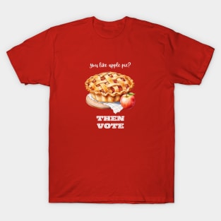 Like Apple Pie? Then VOTE T-Shirt